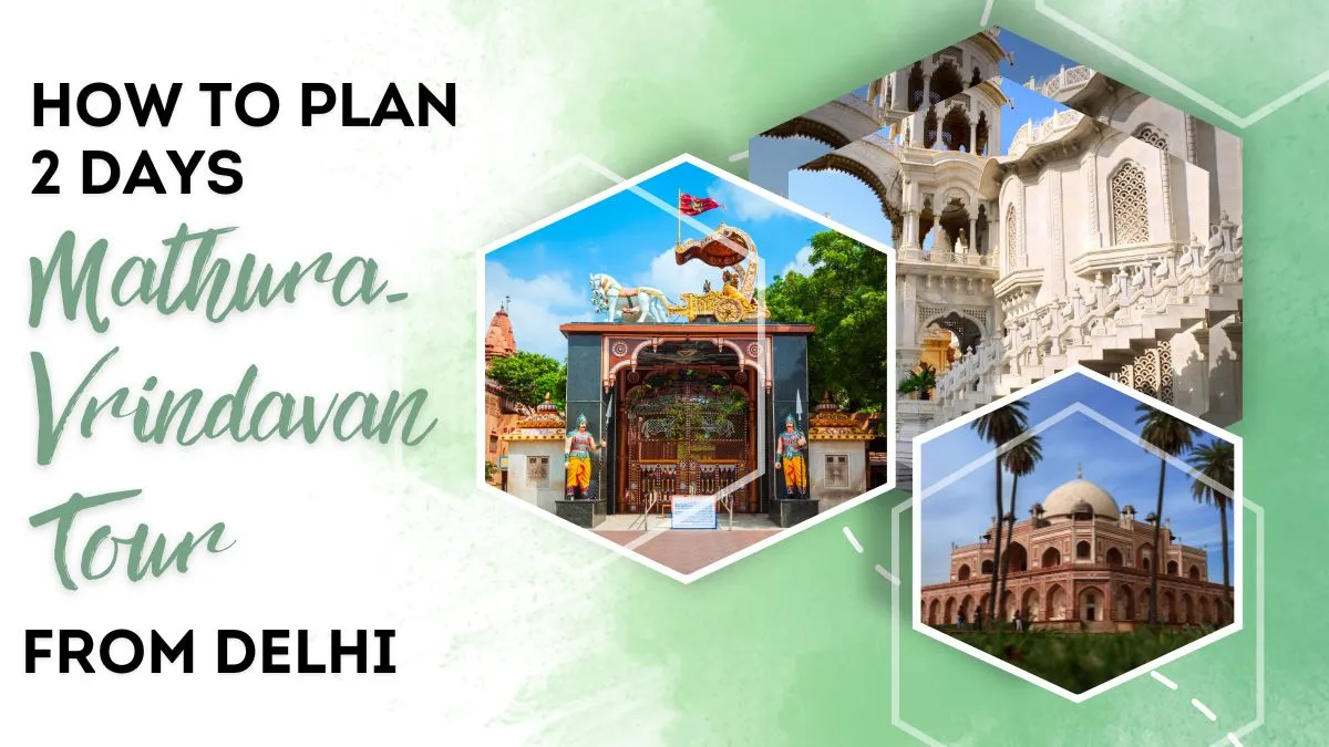 How to Plan 2 Days Mathura Vrindavan Tour from Delhi